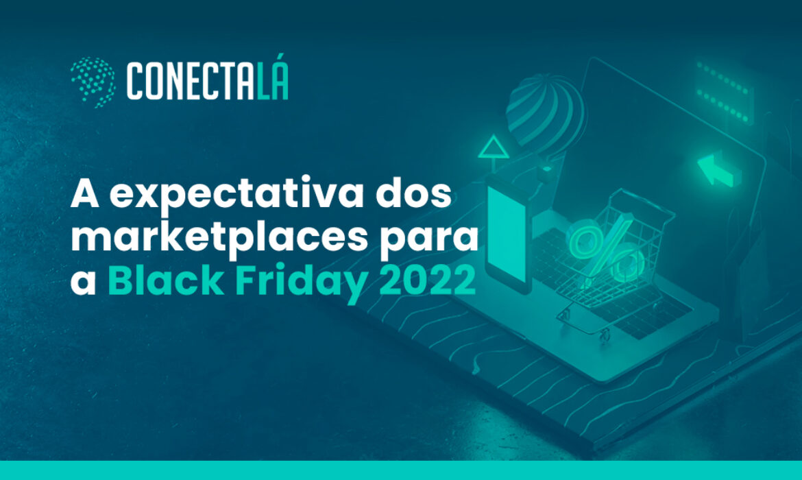 A expectativa dos marketplaces para a Black Friday 2022